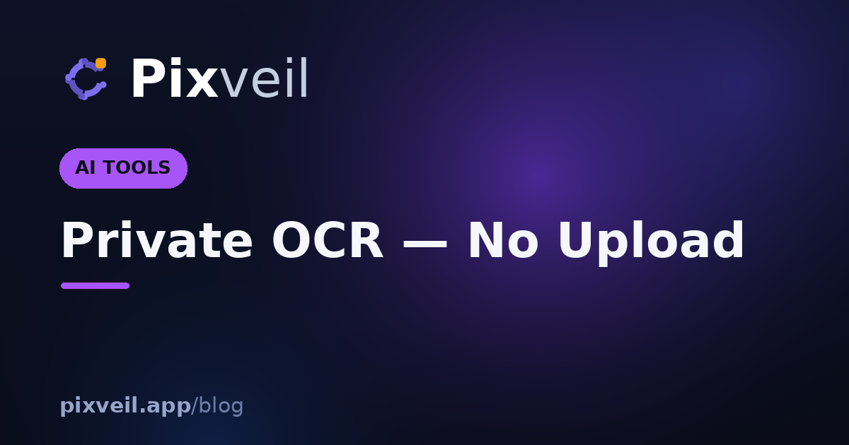 Private OCR — No Upload — Pixveil guide
