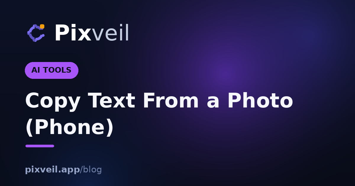 Copy Text From a Photo (Phone) — Pixveil guide