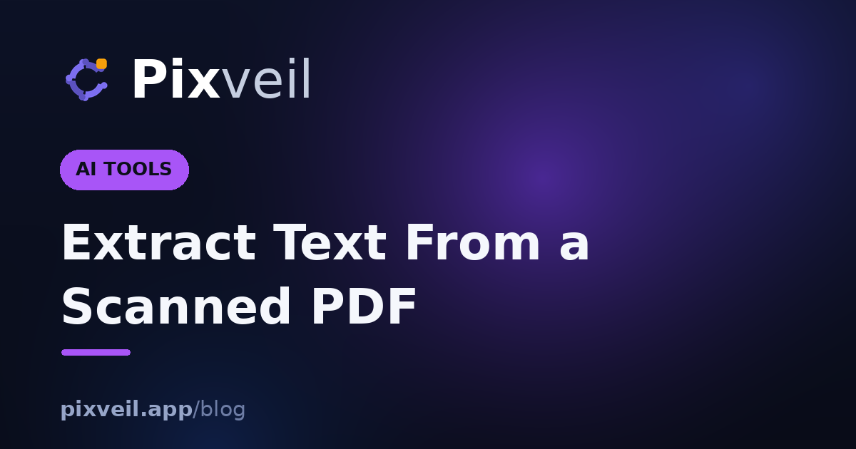 Extract Text From a Scanned PDF — Pixveil guide