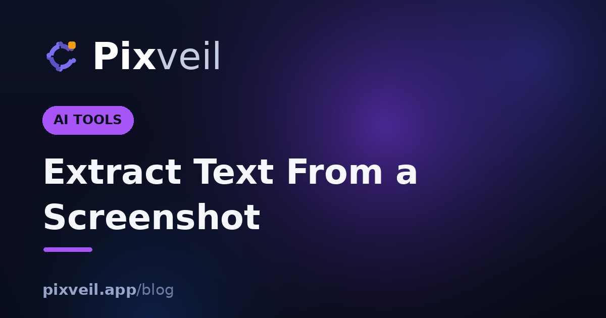 Extract Text From a Screenshot — Pixveil guide