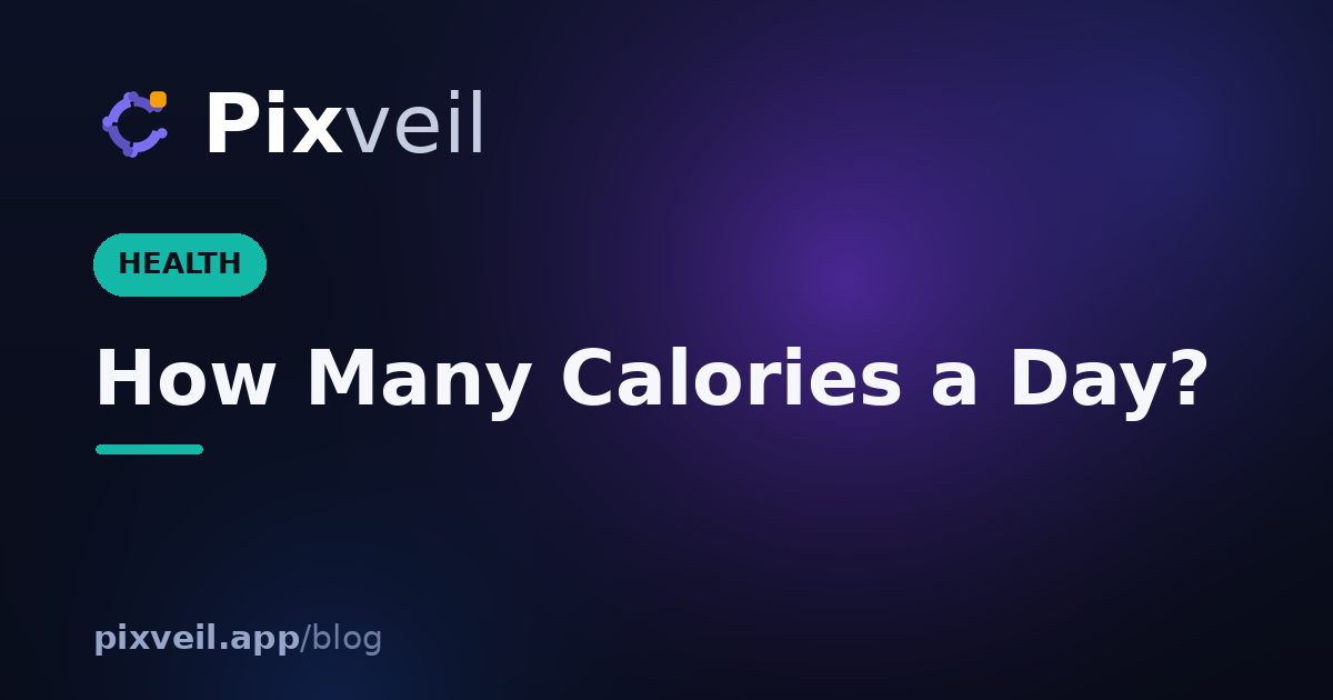 How Many Calories a Day? — Pixveil guide