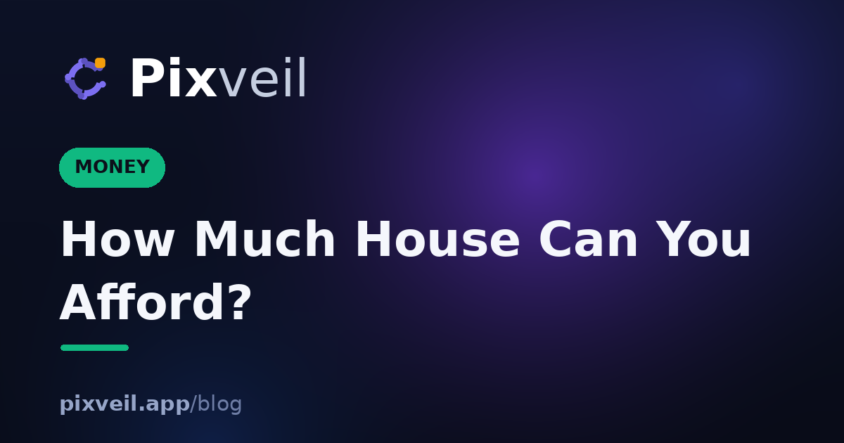 How Much House Can You Afford? — Pixveil guide