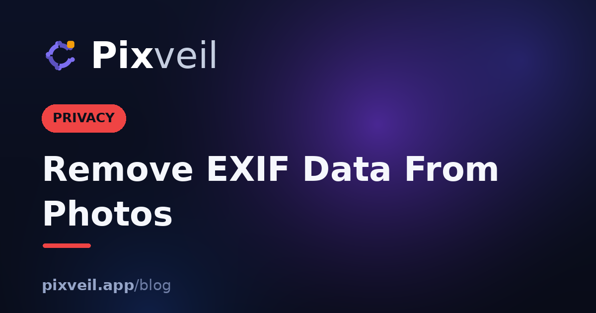 Remove EXIF Data From Photos — Pixveil guide
