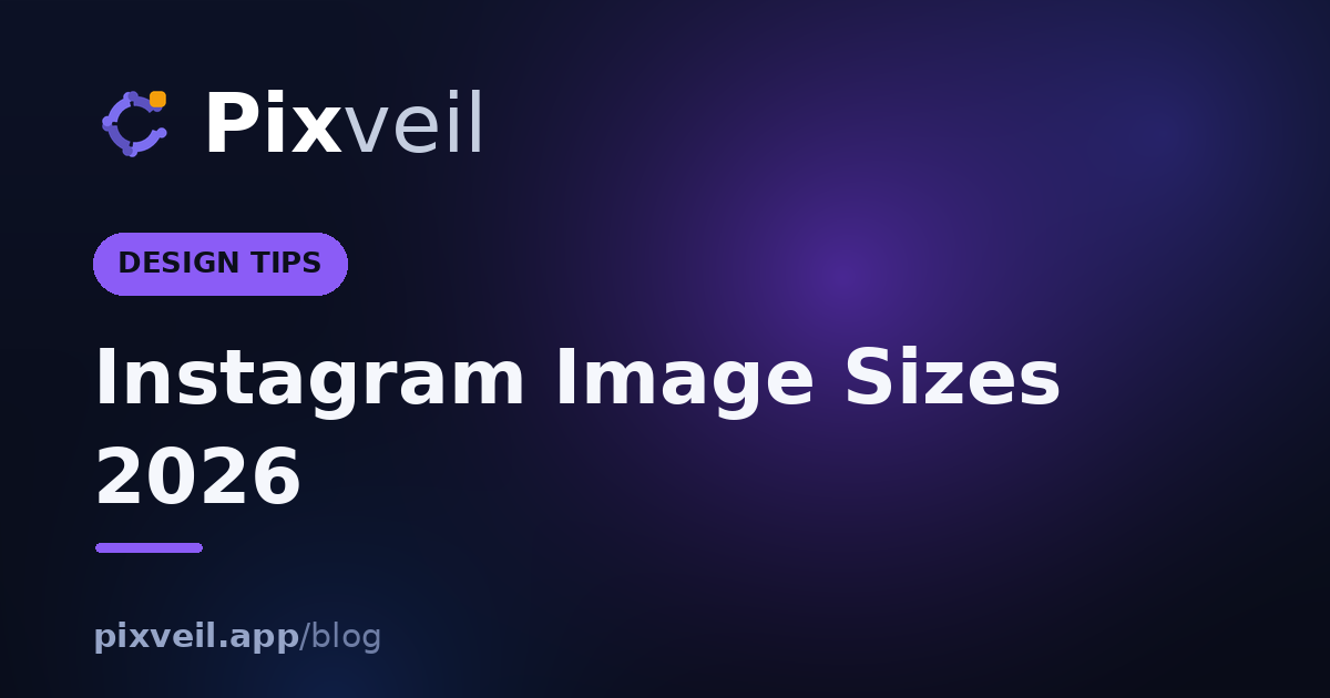 Instagram Image Sizes 2026 — Pixveil guide